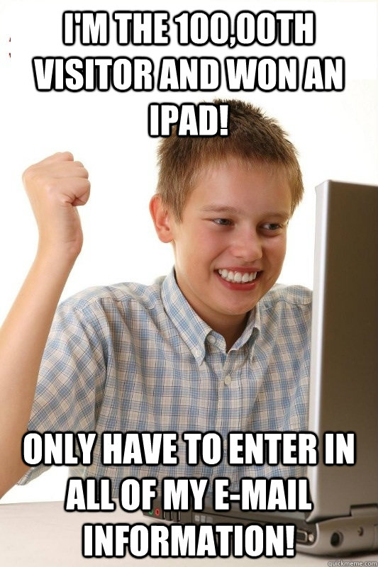 I'm the 100,00th visitor and won an ipad! only have to enter in all of my e-mail information!  1st Day Internet Kid