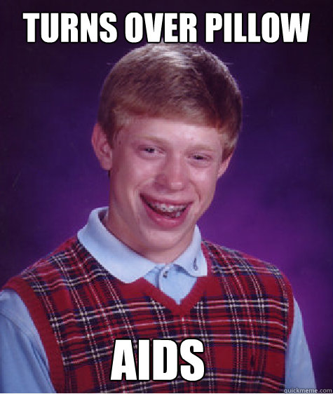 Turns over pillow AIDS  Bad Luck Brian
