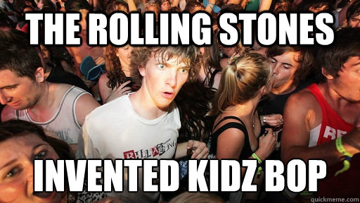 The Rolling Stones invented Kidz Bop  Sudden Clarity Clarence