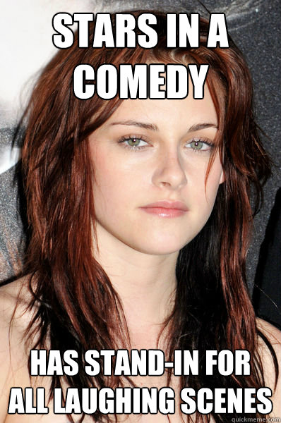 stars in a comedy has stand-in for all laughing scenes - stars in a comedy has stand-in for all laughing scenes  Kristen Stewart