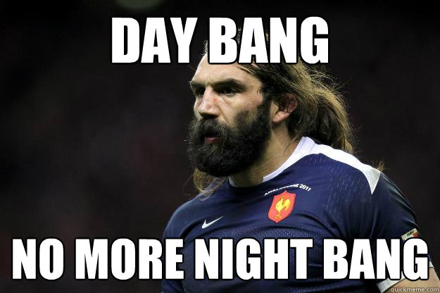 day bang no more night bang  Uncle Roosh