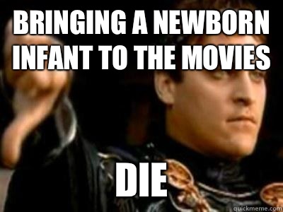 Bringing a newborn infant to the movies Die  Downvoting Roman