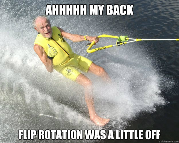 Ahhhhh my back Flip rotation was a little off  Extreme Senior Citizen