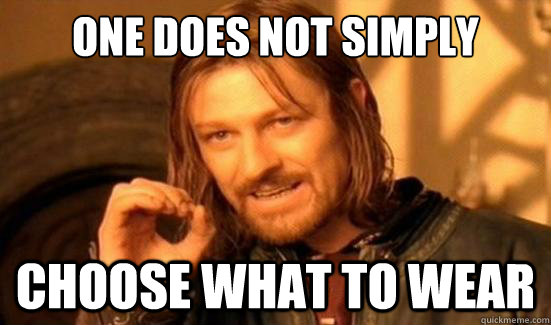 One Does Not Simply Choose what to wear  Boromir