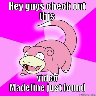 HEY GUYS CHECK OUT THIS VIDEO MADELINE JUST FOUND Slowpoke