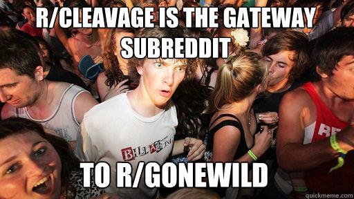 r/cleavage is the gateway subreddit to r/gonewild - r/cleavage is the gateway subreddit to r/gonewild  Sudden Clarity Clarence
