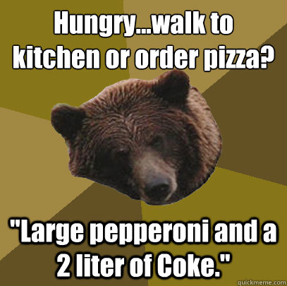 Hungry...walk to kitchen or order pizza? 
