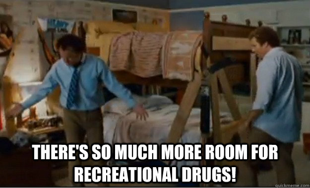  There's so much more room for recreational drugs! -  There's so much more room for recreational drugs!  Stepbrothers Activities