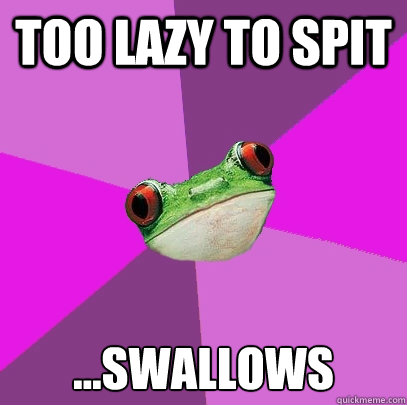 Too lazy to spit ...swallows  Foul Bachelorette Frog