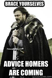 Brace Yourselves Advice Homers are coming - Brace Yourselves Advice Homers are coming  Brace Yourselves