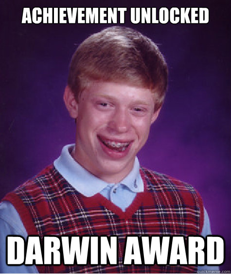 Achievement Unlocked Darwin Award  Bad Luck Brian