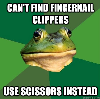 Can't find fingernail CLIPPERS USE scissors instead  Foul Bachelor Frog