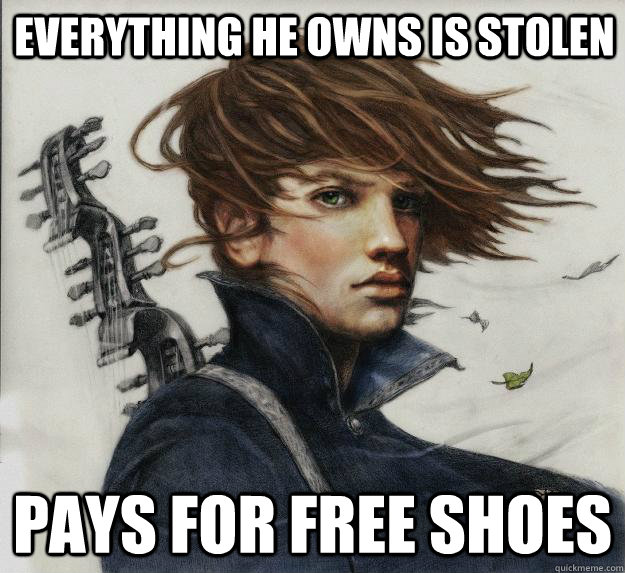 Everything he owns is stolen Pays for free shoes  Advice Kvothe