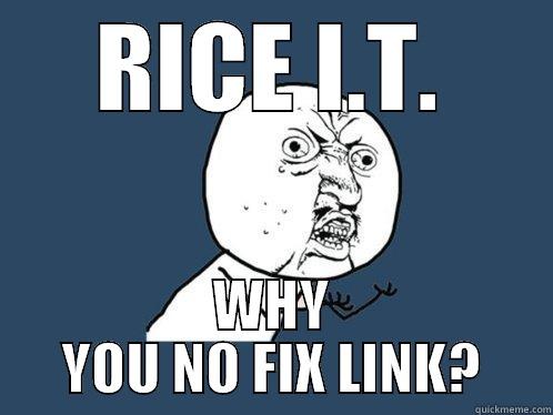 RICE IT - RICE I.T. WHY YOU NO FIX LINK? Y U No