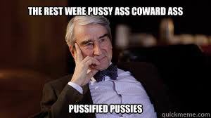 The rest were pussy ass coward ass  Pussified pussies  - The rest were pussy ass coward ass  Pussified pussies   Charlie Skinner