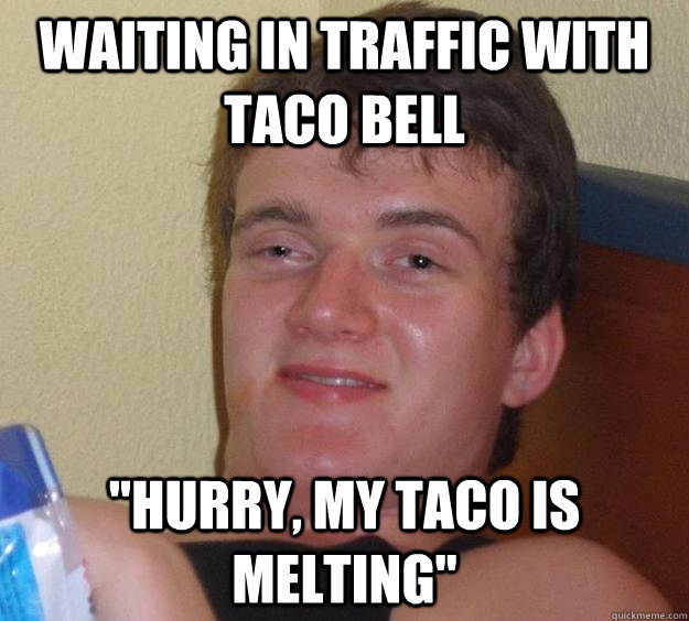 Waiting in traffic with Taco Bell 