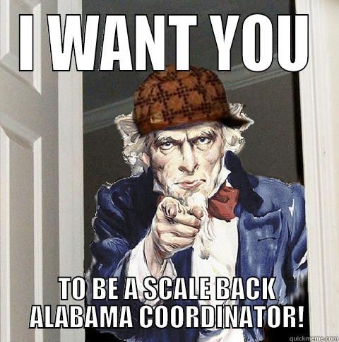 I WANT YOU TO BE A SCALE BACK ALABAMA COORDINATOR! Scumbag Uncle Sam