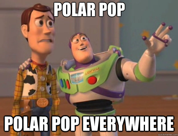 Polar pop polar pop everywhere - Polar pop polar pop everywhere  Toy Story