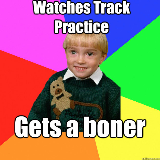 Watches Track Practice Gets a boner  Creepy Kid Meme You Cant Relate To