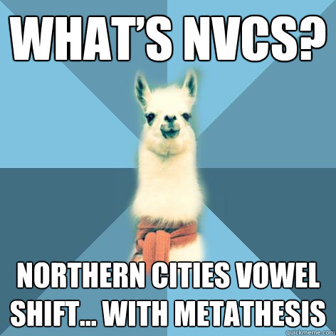 What’s NVCS? Northern Cities Vowel Shift... with metathesis - What’s NVCS? Northern Cities Vowel Shift... with metathesis  Linguist Llama