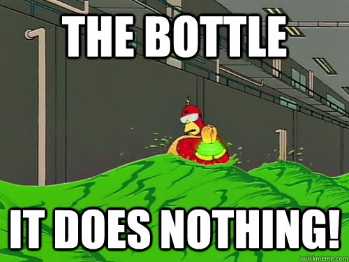 The BOTTLE It does nothing!  