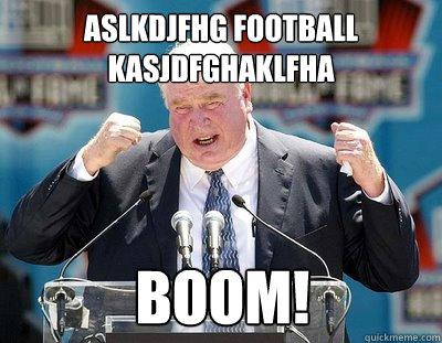 Aslkdjfhg football kasjdfghaklfha BOOM!  John Madden