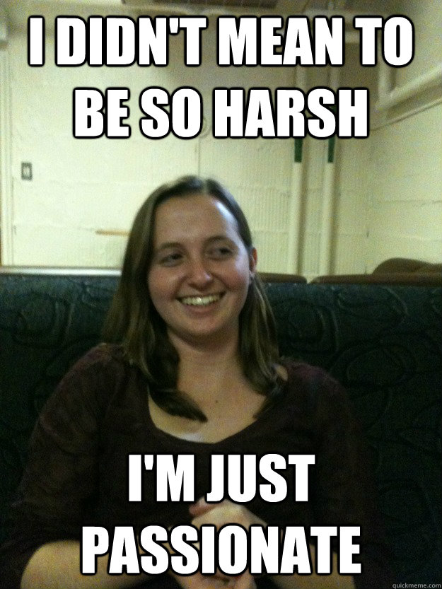 I didn't mean to be so harsh I'm just passionate - I didn't mean to be so harsh I'm just passionate  Activist Nora