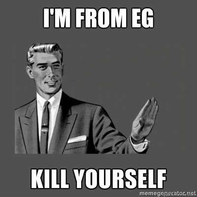 I'm From EG Bottom caption  kill yourself