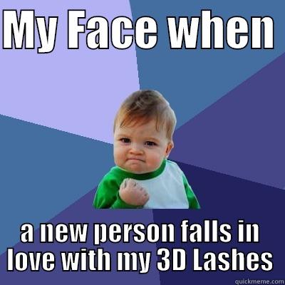 MY FACE WHEN  A NEW PERSON FALLS IN LOVE WITH MY 3D LASHES Success Kid