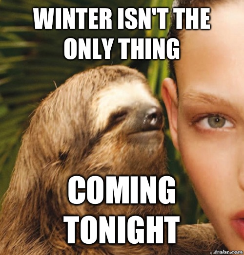 Winter isn't the only thing Coming tonight  rape sloth