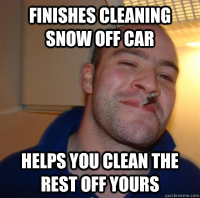 Finishes cleaning snow off car Helps you clean the rest off yours  GGG plays SC