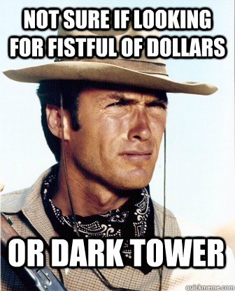 Not sure if looking for fistful of dollars  or dark tower  Clint Squint