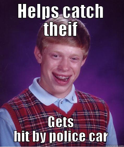 HELPS CATCH THEIF GETS HIT BY POLICE CAR Bad Luck Brian