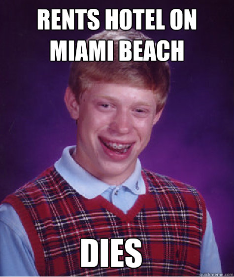 rents hotel on miami beach dies - rents hotel on miami beach dies  Bad Luck Brian