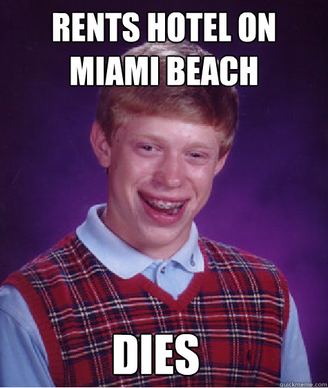 rents hotel on miami beach dies  Bad Luck Brian