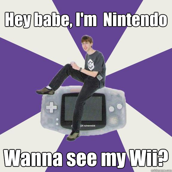 Hey babe, I'm  Nintendo Wanna see my Wii?  Nintendo Norm