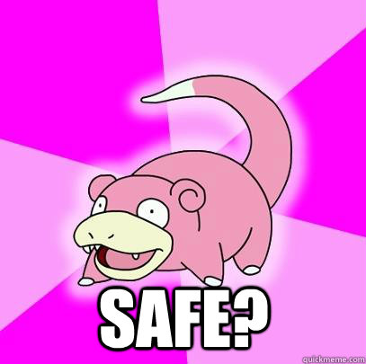  Safe?  Slowpoke