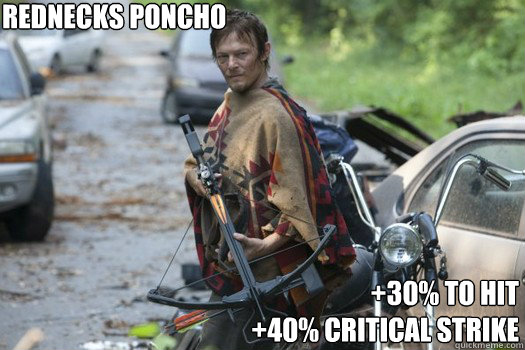 Redneck´s Poncho +30% to hit
+40% critical strike  