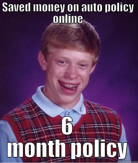 SAVED MONEY ON AUTO POLICY ONLINE 6 MONTH POLICY Bad Luck Brian