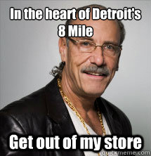 In the heart of Detroit's 8 Mile Get out of my store  Les Gold