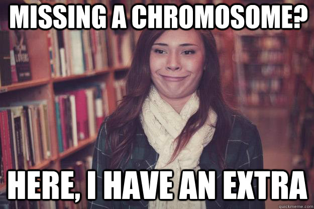 Missing a chromosome? Here, I have an extra  