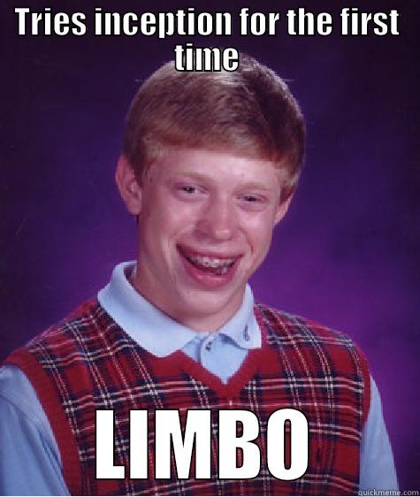 TRIES INCEPTION FOR THE FIRST TIME LIMBO Bad Luck Brian