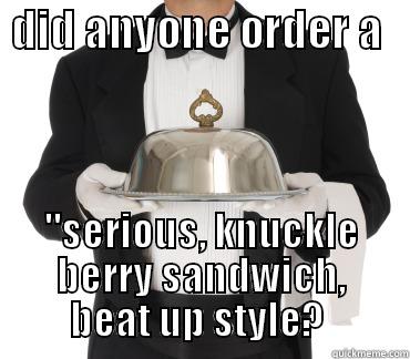  DID ANYONE ORDER A    