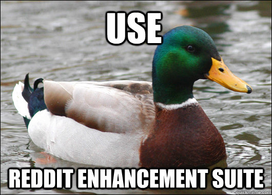 Use Reddit Enhancement Suite - Use Reddit Enhancement Suite  Actual Advice Mallard