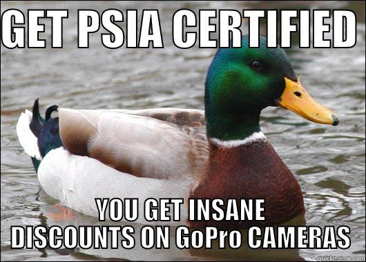 GET PSIA CERTIFIED  YOU GET INSANE DISCOUNTS ON GOPRO CAMERAS Actual Advice Mallard