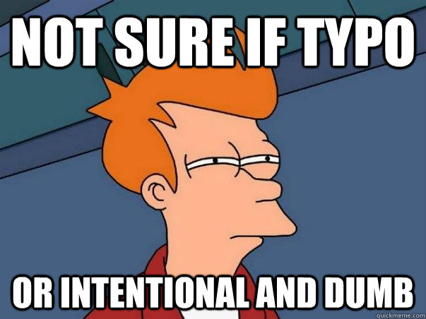Not sure if typo or intentional and dumb  Not sure if deaf