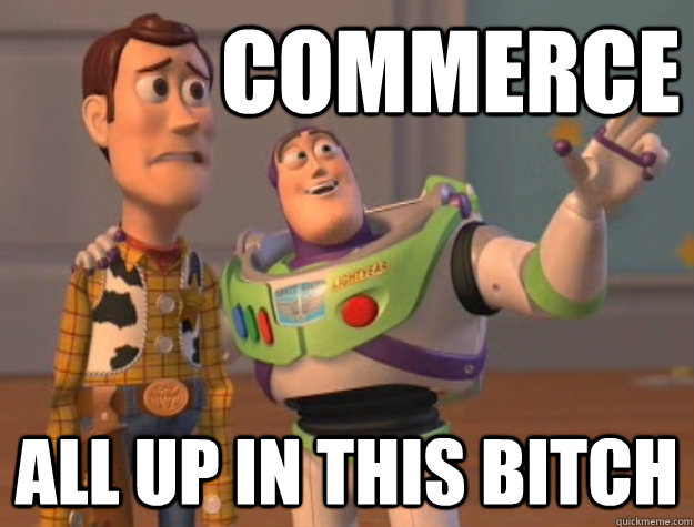 Commerce all up in this bitch - Commerce all up in this bitch  toystoryrihanna