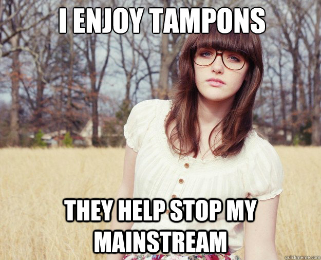 I enjoy tampons  They help stop my mainstream  