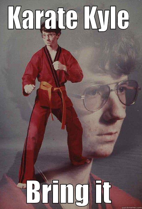 KARATE KYLE BRING IT Karate Kyle