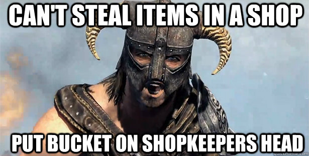 Can't steal items in a shop Put bucket on shopkeepers head   skyrim